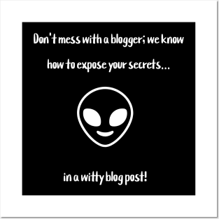 Don't mess with a blogger; we know how to expose your secrets... in a witty blog post! Posters and Art